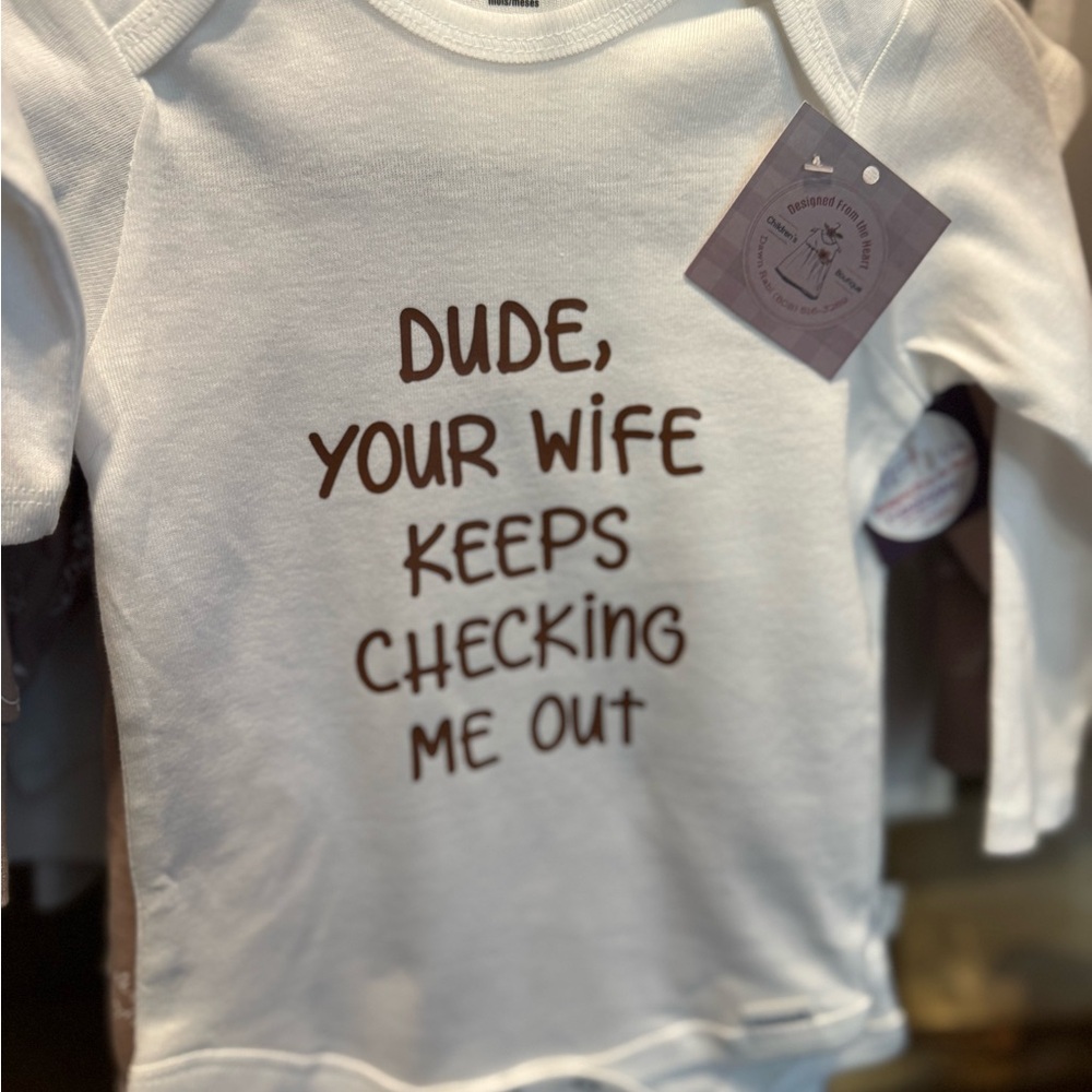 Hand Designed, Baby, DUDE YOUR WIFE KEEPS CHECKING ME OUT. LONG SLEEVE, Funny